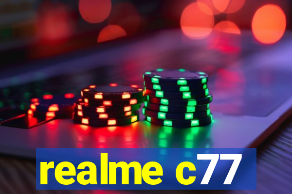 realme c77